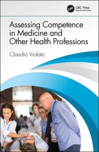 Assessing Competence in Medicine and Other Health Professions 1 Edition