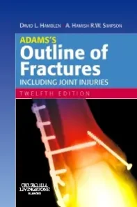 Adams'S Outline Of Fractures: Including Joint Injuries 12 Edition