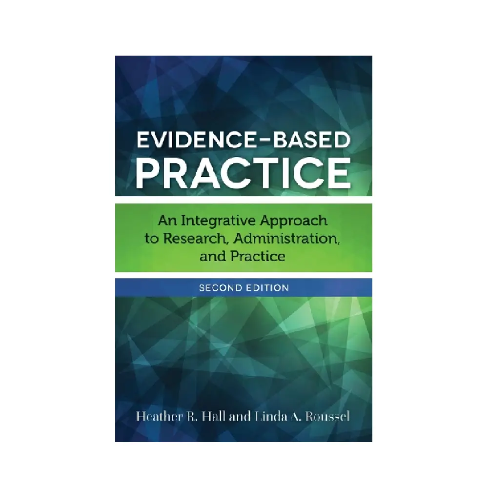 Evidence-Based Practice: An Integrative Approach to Research, Administration, and Practice