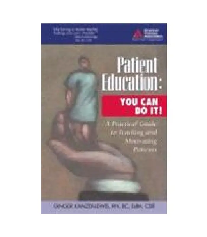 Patient Education You Can Do It A Practical Guide to Teaching and Motivating Patients