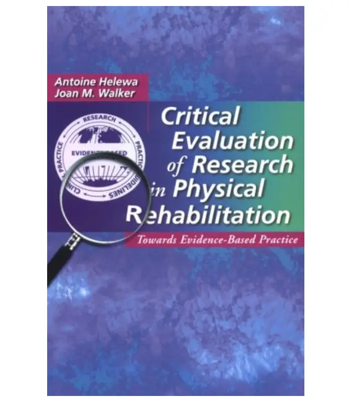 Critical Evaluation of Research in Physical Rehabilitation Towards Evidence Based Practice 1Ed