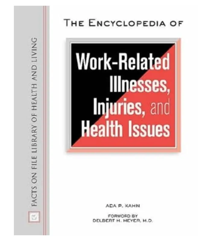 The Encyclopedia of Work Related Illnesses Injuries and Health Issues