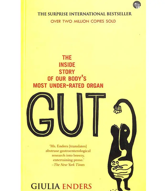 The Inside Story Of Our Bodys Most Under Rated Organ GUT