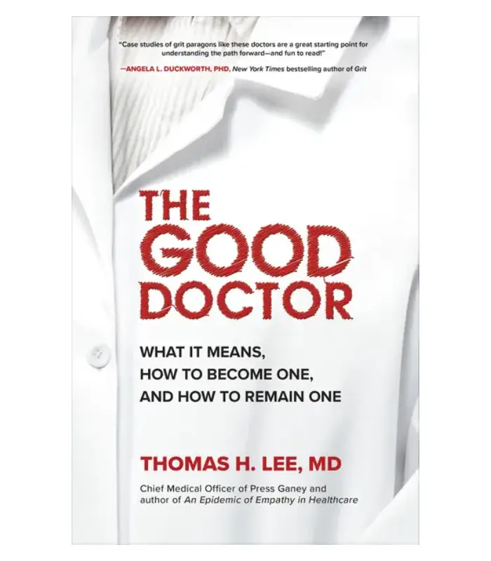 The Good Doctor What It Means How to Become One and How to Remain One