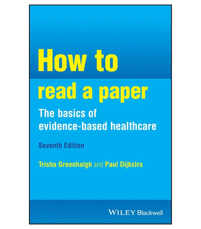How to Read a Paper the Basics of Evidence Based Healthcare 7Ed