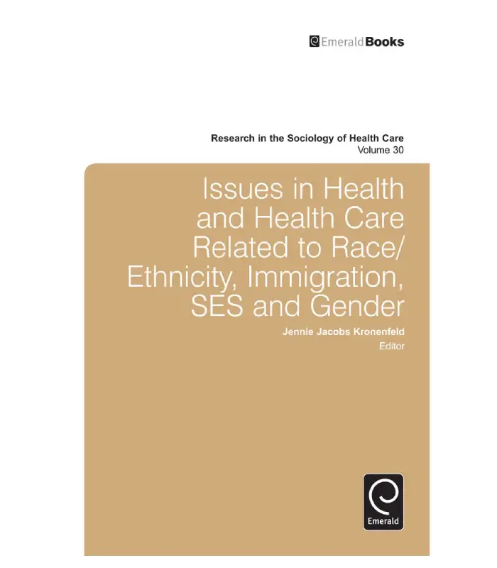 Issues in Health and Health Care Related to Race Ethnicity Immigration SES and Gender Research in the Sociology of Health Care Vol 30