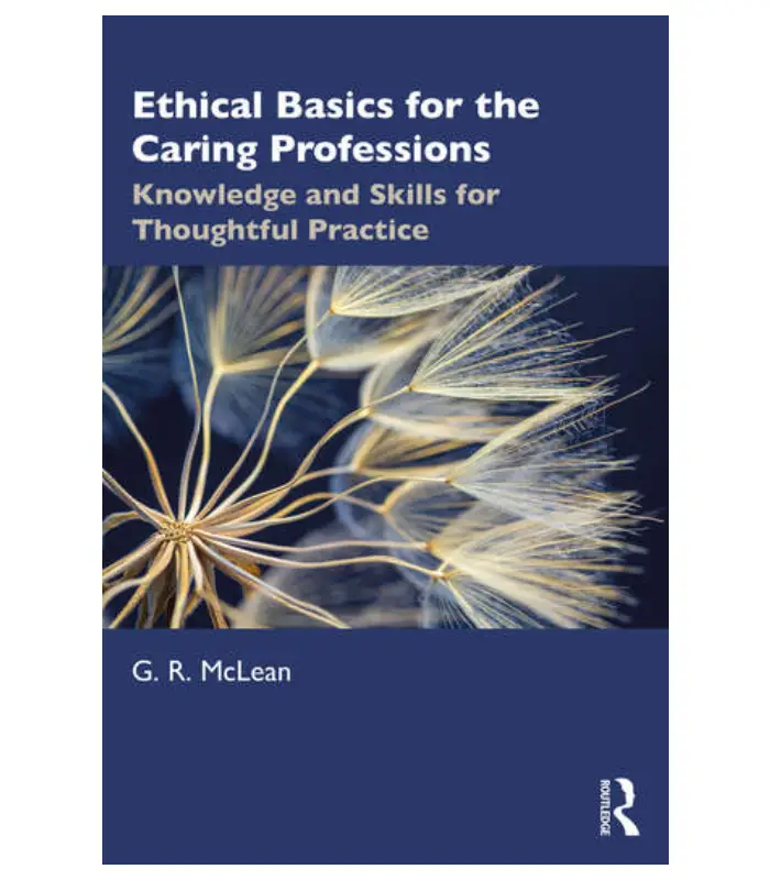 Ethical Basics for the Caring Professions Knowledge and Skills for Thoughtful Practice 1 Ed