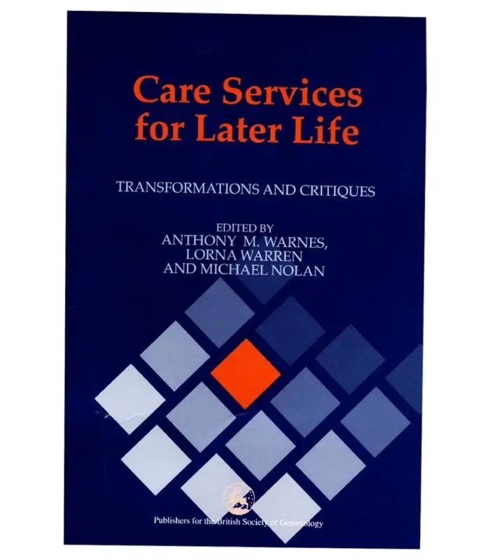 Care Services for Later Life Transformations and Critiques 1 Ed