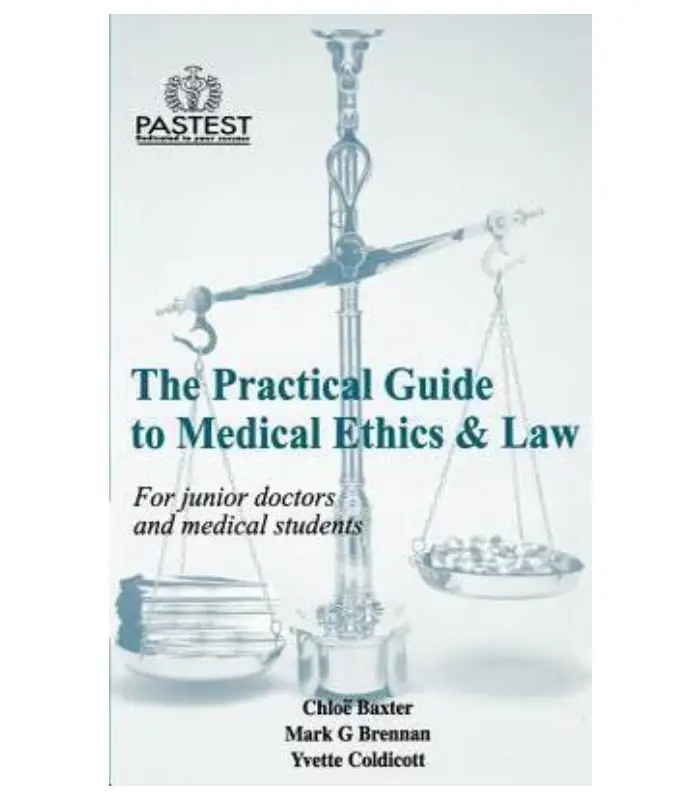 The practical guide to medical ethics and law for junior doctors and medical students 1Ed
