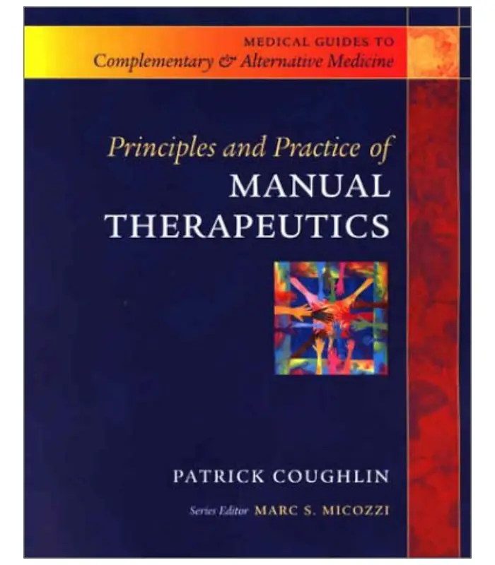 Principles and Practice of Manual Therapeutics Medical Guides to Complementary and Alternative Medicine 1Ed