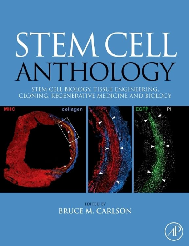 Stem Cell Anthology: From Stem Cell Biology, Tissue Engineering, Cloning, Regenerative Medicine and Biology 1st ed