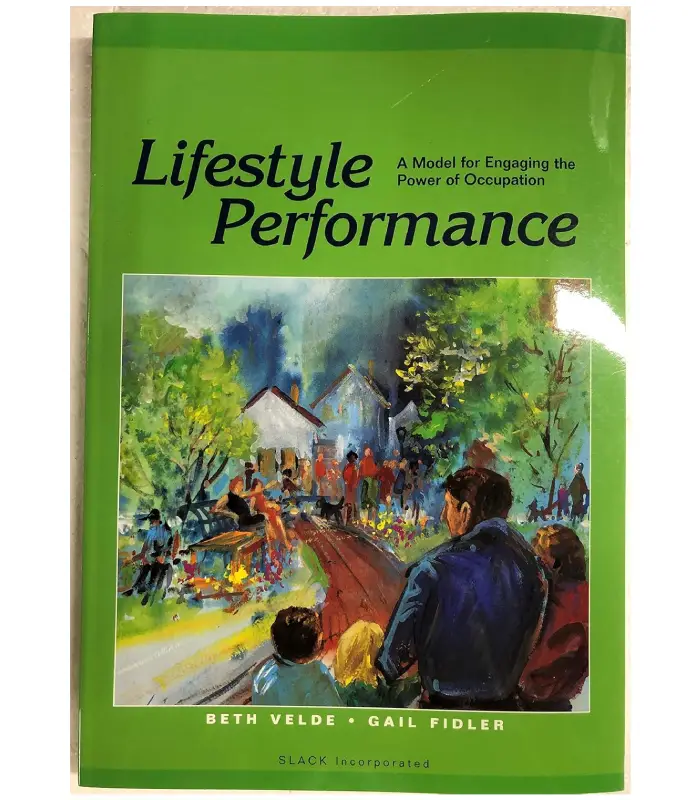 Lifestyle Performance A Model for Engaging the Power of Occupation 1 Ed