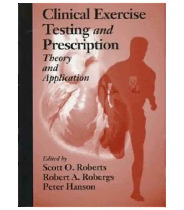 Clinical Exercise Testing and PrescriptionTheory and Application 1Ed